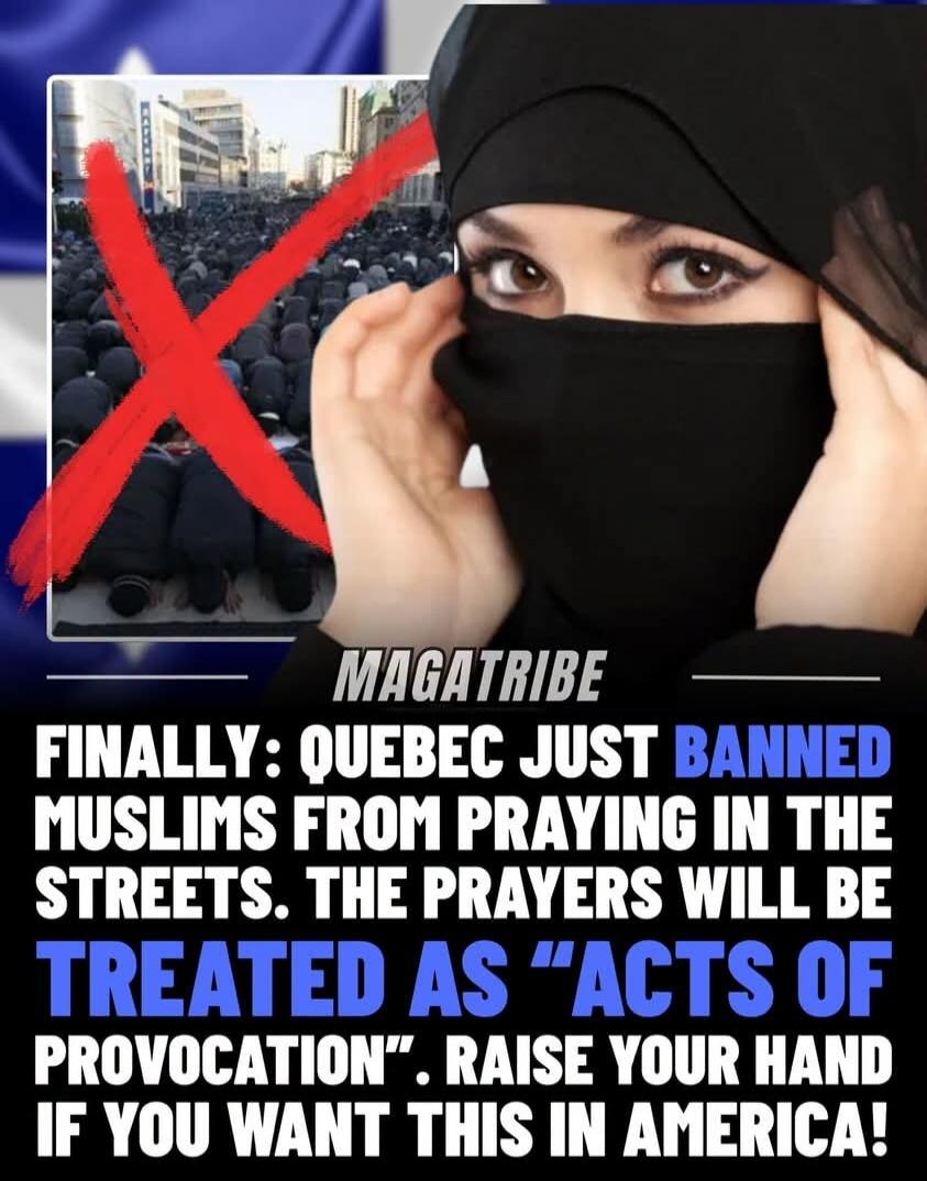 MAGATRIBE FINALLY: QUEBEC JUST BANNED MUSLIMS FROM PRAYING IN THE STREETS. THE PRAYERS WILL BE TREATED AS 