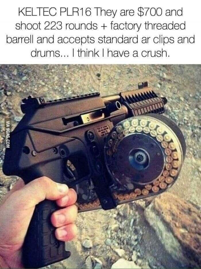KELTEC PLR16 They are $700 and shoot 223 rounds + factory threaded barrel and accepts standard ar clips and drums... I think I have a crush.