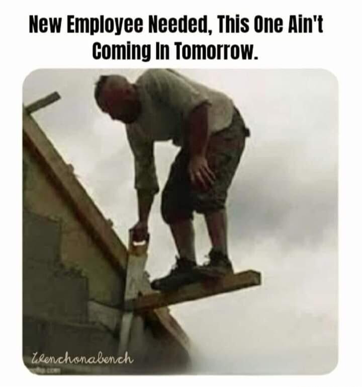 New Employee Needed This One Aint Coming In Tomorrow N