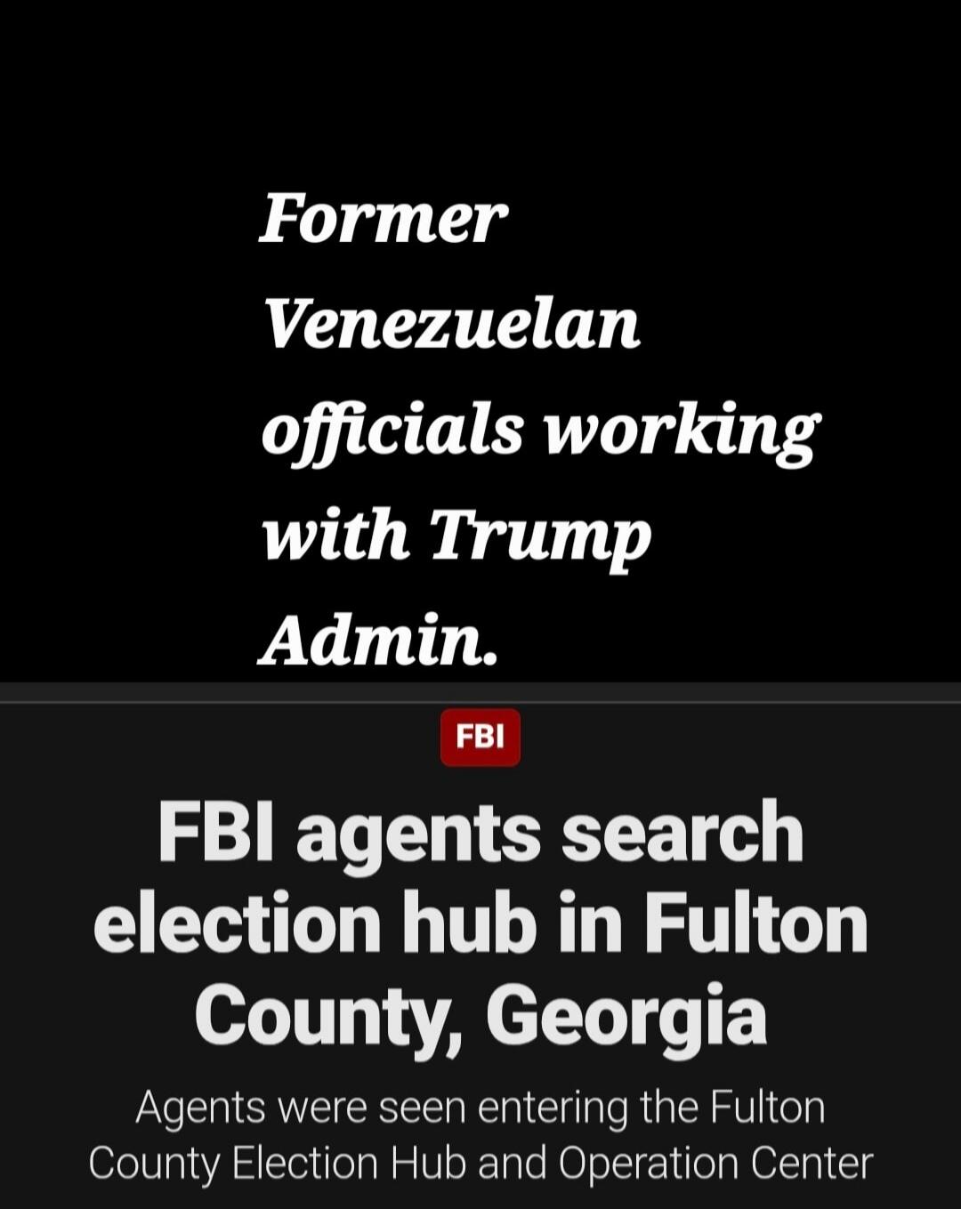 Former Venezuelan officials working with Trump Admin. FBI agents search election hub in Fulton County, Georgia. Agents were seen entering the Fulton County Election Hub and Operation Center