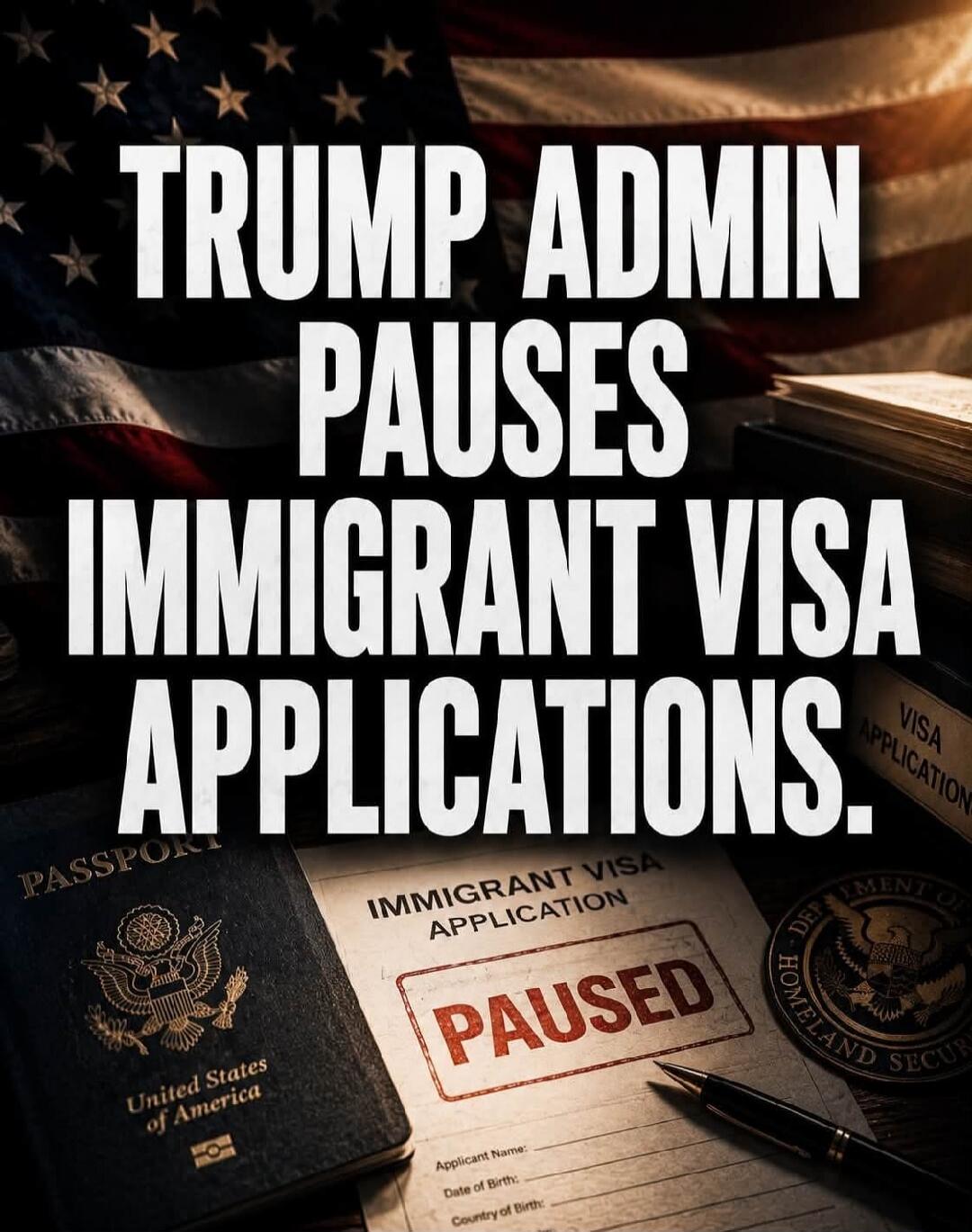 TRUMP ADMIN PAUSES IMMIGRANT VISA APPLICATIONS. PASSPORT United States of America IMMIGRANT VISA APPLICATION PAUSED VISA APPLICATION DEP OF HOMELAND SECURITY