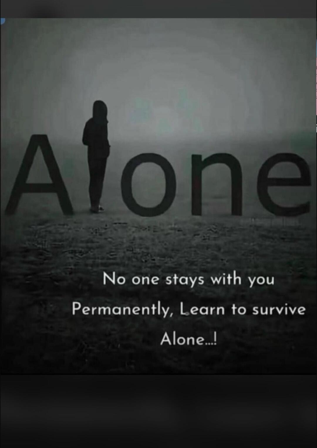 Alone No one stays with you Permanently, Learn to survive Alone...!