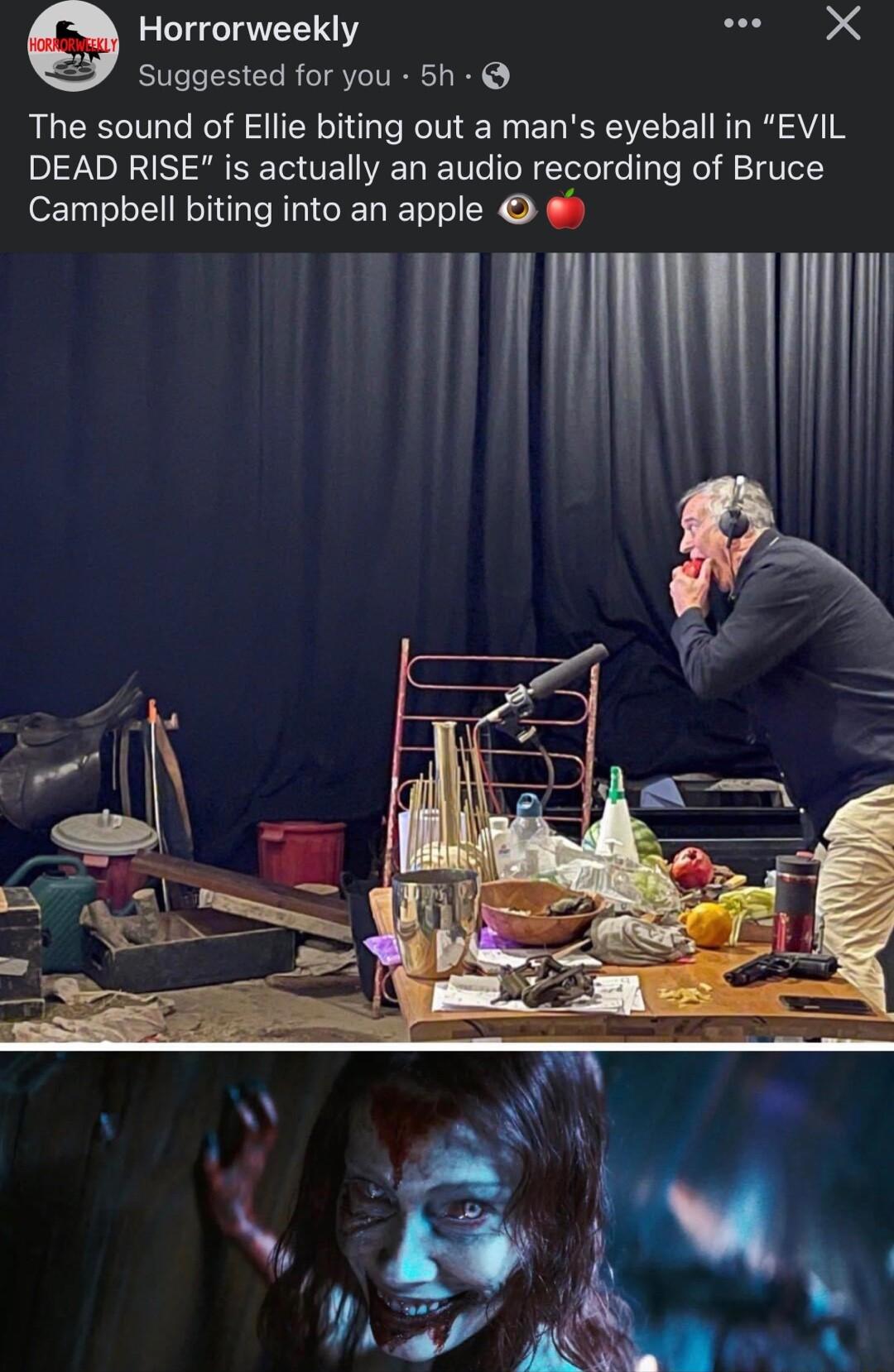 Horrorweekly e X Suggested for you 5h The sound of Ellie biting out a mans eyeball in EVIL DEAD RISE is actually an audio recording of Bruce Campbell biting into an apple WAL
