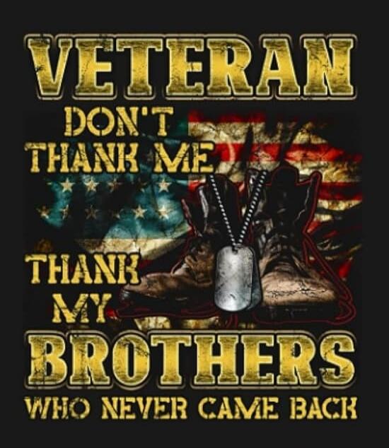 VETERAN DON'T THANK ME THANK MY BROTHERS WHO NEVER CAME BACK