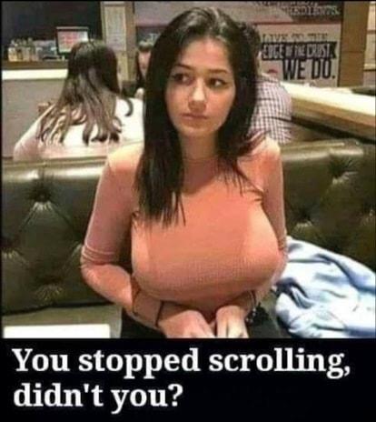 You stopped scrolling didnt you