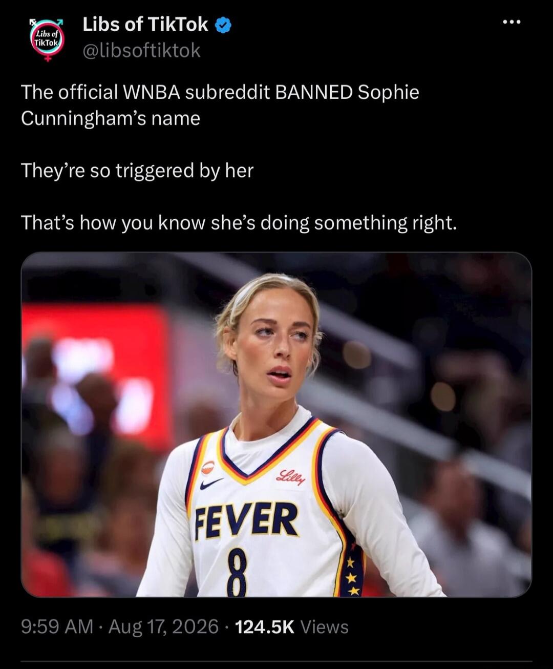 Libs of TikTok @libsoftiktok The official WNBA subreddit BANNED Sophie Cunningham's name. They're so triggered by her. That's how you know she's doing something right. On the jersey: FEVER 8, Lilly.