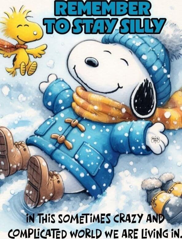 REMEMBER TO STAY SILLY
IN THIS SOMETIMES CRAZY AND COMPLICATED WORLD WE ARE LIVING IN