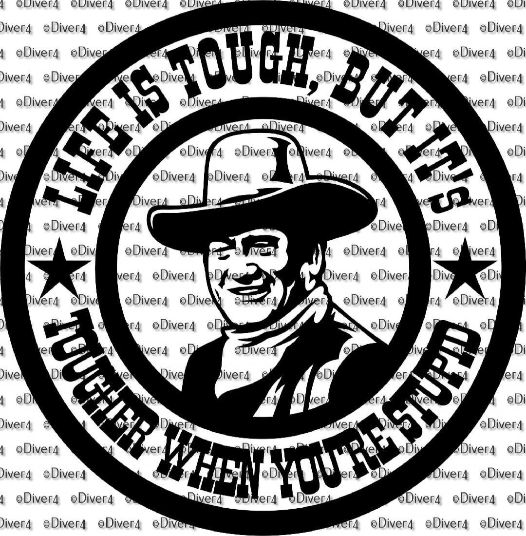 LIFE IS TOUGH, BUT IT'S TOUGHER WHEN YOU'RE STUPID