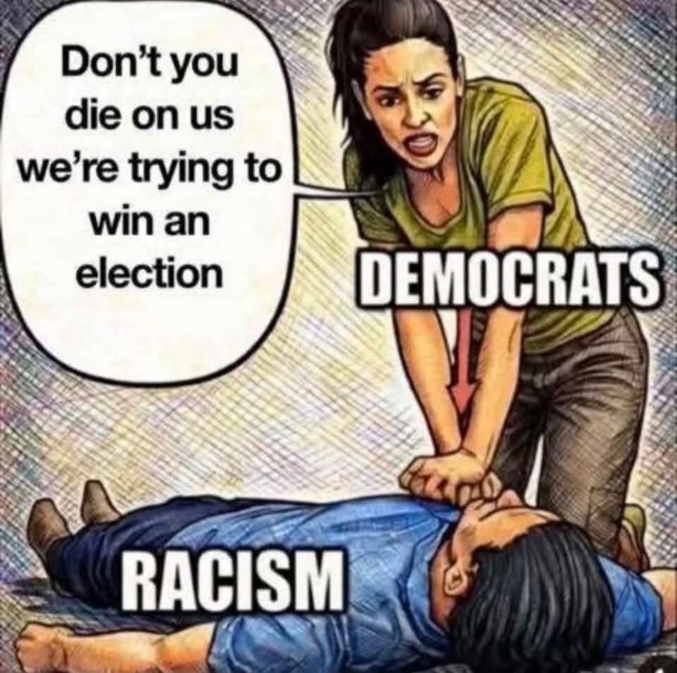 Don't you die on us we're trying to win an election. DEMOCRATS. RACISM.