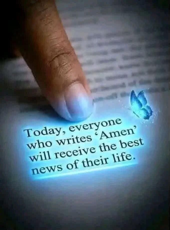 Today, everyone who writes 'Amen' will receive the best news of their life.