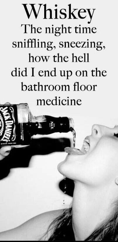 Whiskey The night time sniffling, sneezing, how the hell did I end up on the bathroom floor medicine