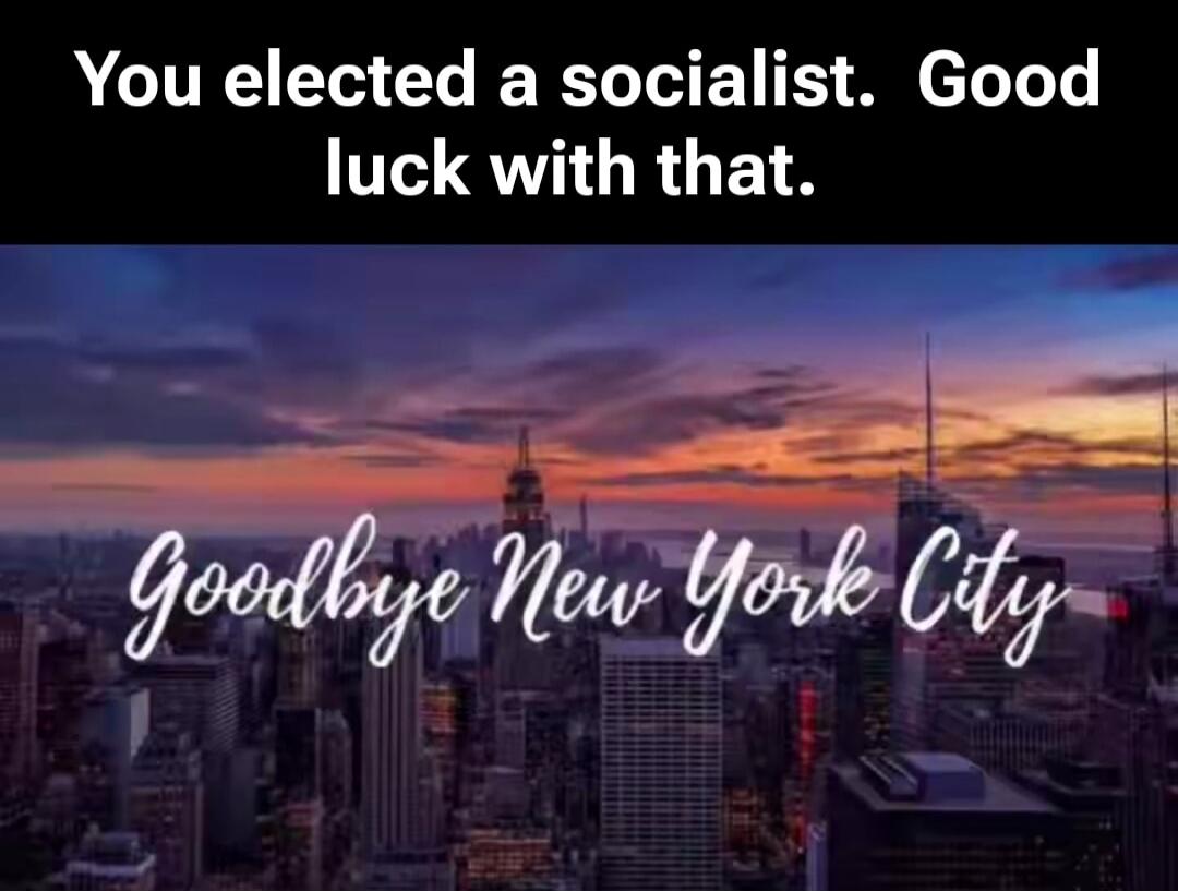 You elected a socialist. Good luck with that. Goodbye New York City