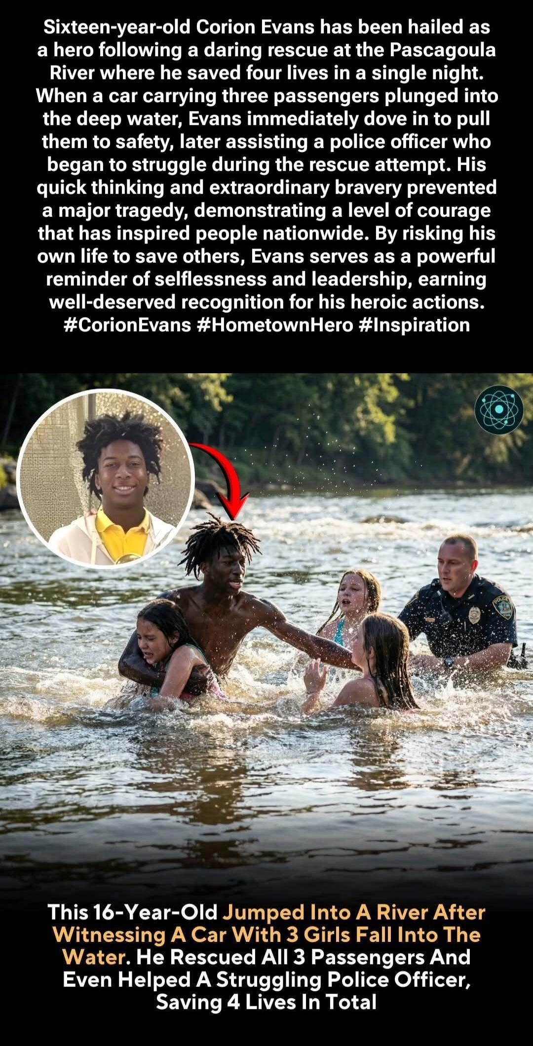Sixteen-year-old Corion Evans has been hailed as a hero following a daring rescue at the Pascagoula River where he saved four lives in a single night. When a car carrying three passengers plunged into the deep water, Evans immediately dove in to pull them to safety, later assisting a police officer who began to struggle during the rescue attempt. H