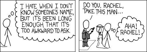 T HATE WHEN I DONT DO YOU RACHEL KNOW SOMEONES NAME WE THIS MAN BUT IT5 BEEN LONG ENOUGH THAT I AHA To0 AWKWARD TOASK o el