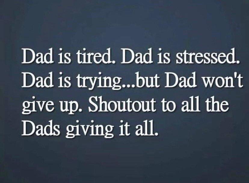 Dad is tired Dad is stressed Dad i1s tryingbut Dad wont give up Shoutout to all the Dads giving it all