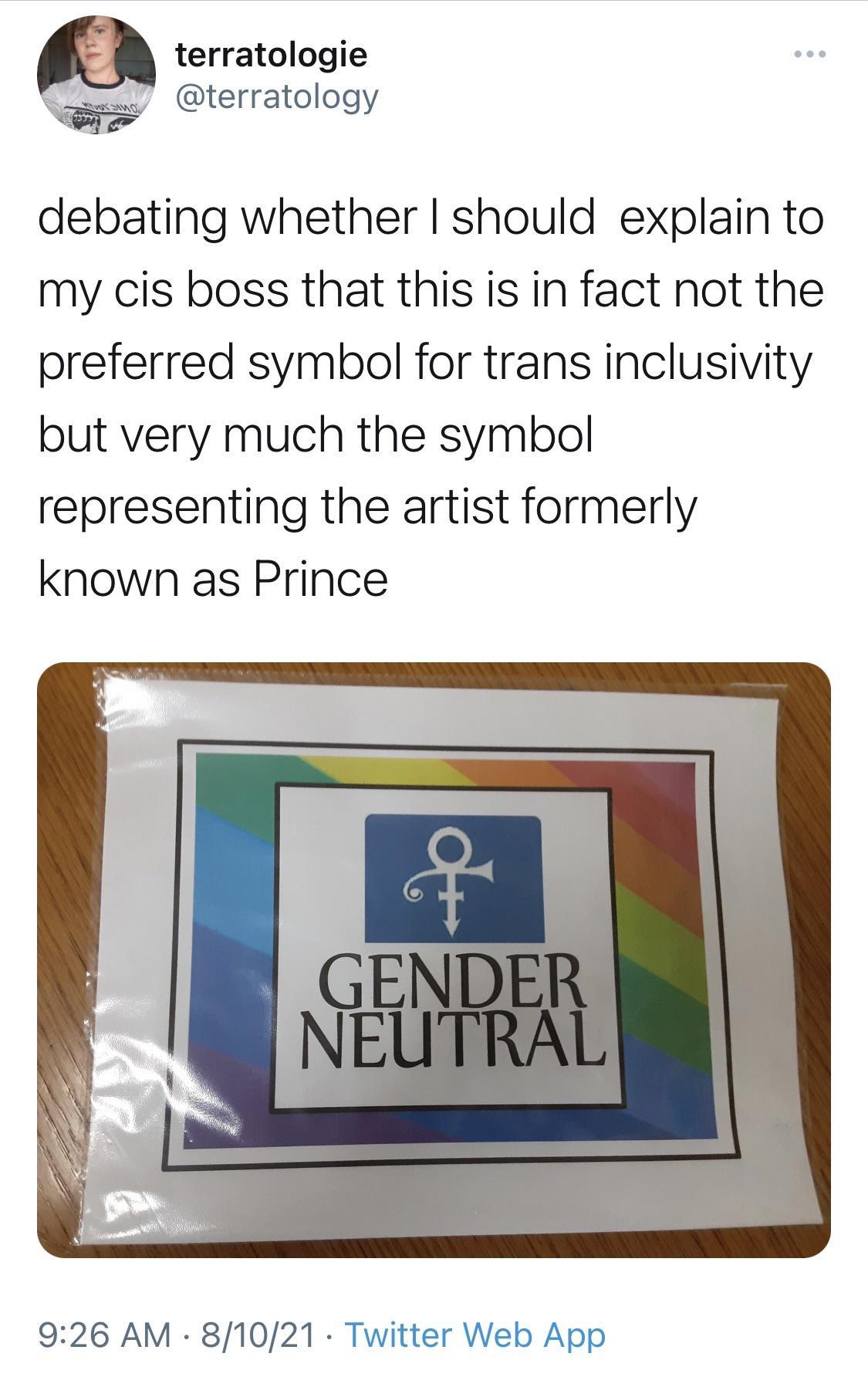 terratologie Ny terratolo gy debating whether should explain to my cis boss that this is in fact not the preferred symbol for trans inclusivity but very much the symbol representing the artist formerly known as Prince 926 AM 81021 Twitter Web App