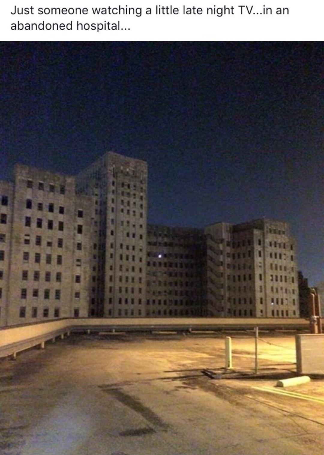 Just someone watching a little late night TVin an abandoned hospital