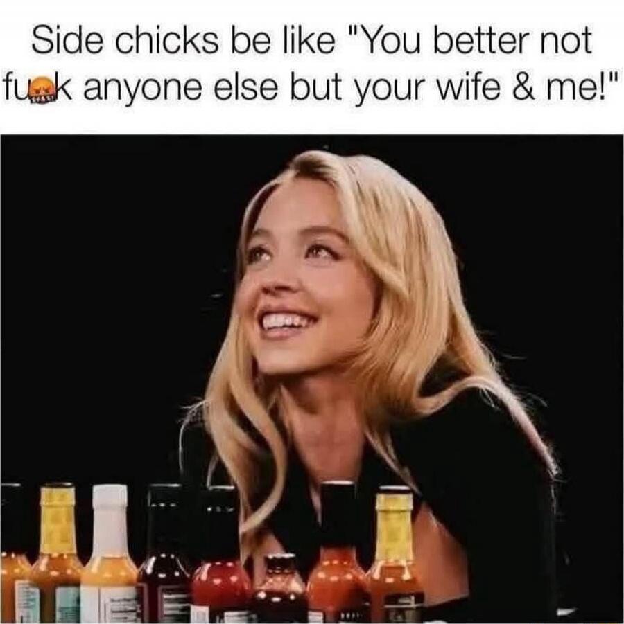 Side chicks be like 