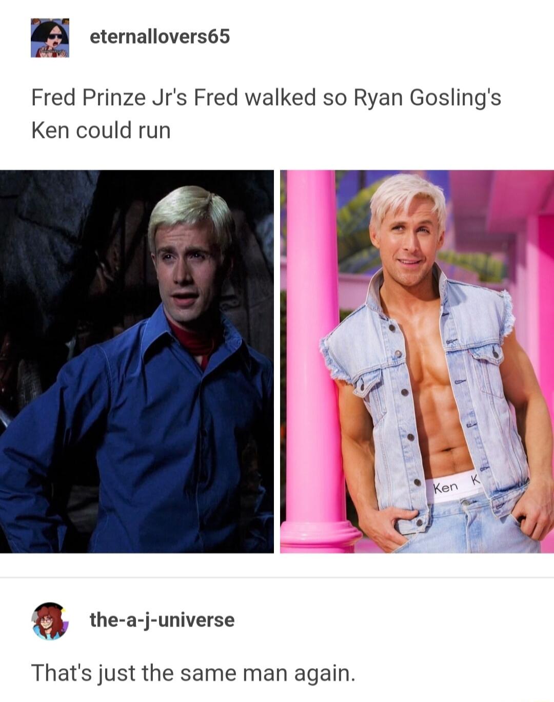 B cemalioversss Fred Prinze Jrs Fred walked so Ryan Goslings Ken could run a the a j universe Thats just the same man again