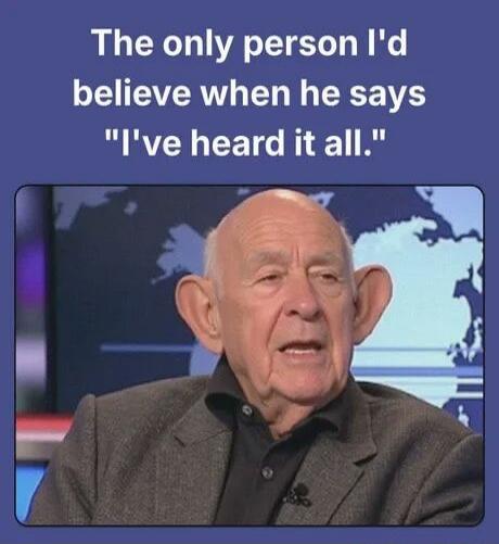The only person I'd believe when he says 
