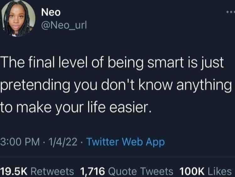 Neo Neo_url The final level of being smart is just oIt ClalelTale RVeIUNe ol AR W XaToYR 121Vl allgle to make your life easier 300 PM 1422 Twitter Web App 195K Retweets 1716 Quote Tweets 100K Likes