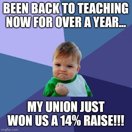 BEENBACKTO TEACHING NOWFOROVER A YEAR MY UNION JUST WON USA14 RRISE