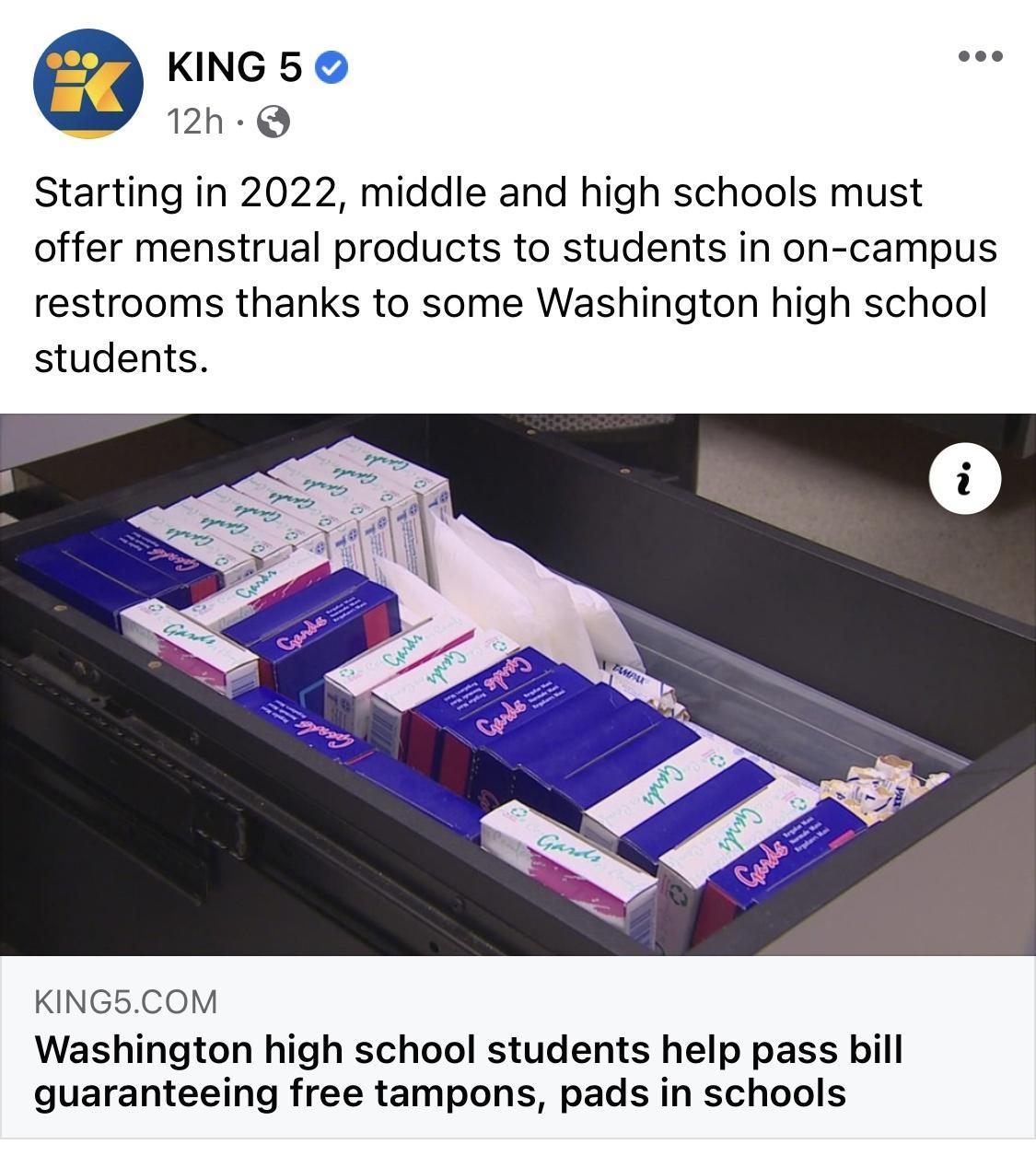 KING 5 12h Starting in 2022 middle and high schools must offer menstrual products to students in on campus restrooms thanks to some Washington high school students KING5COM Washington high school students help pass bill guaranteeing free tampons pads in schools