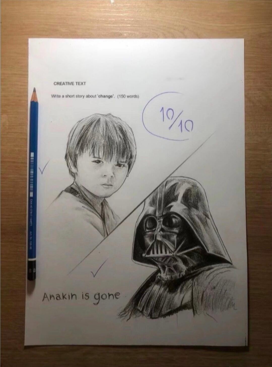 CREATIVE TEXT Write a short story about 'change'. (150 words) 10/10 Anakin is gone