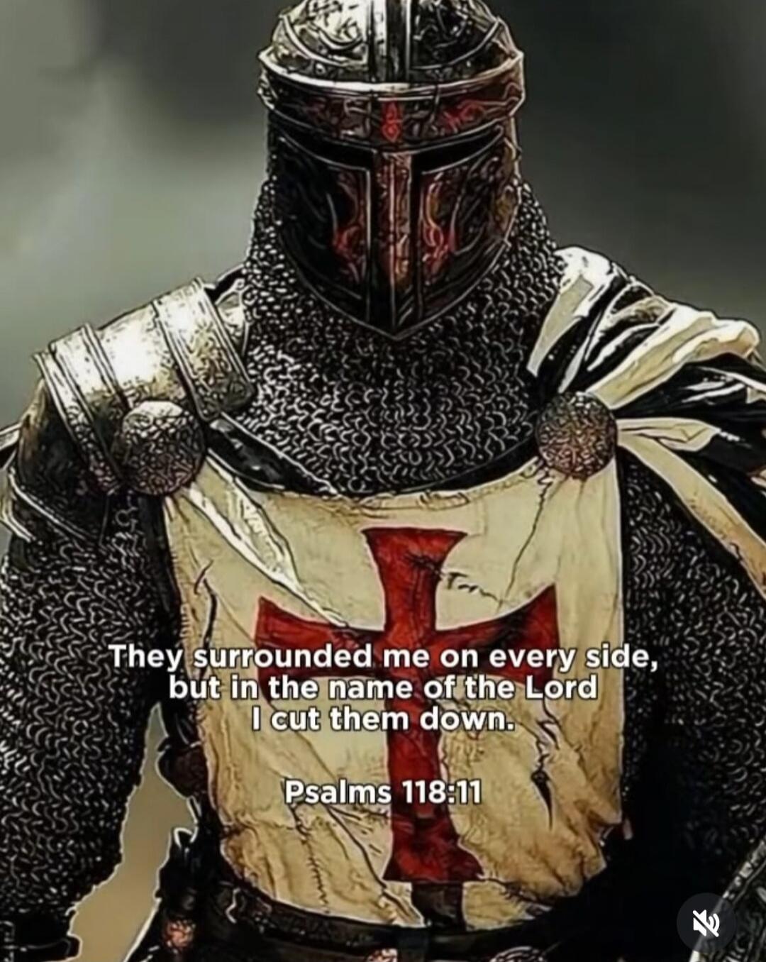 They surrounded me on every side, but in the name of the Lord I cut them down. Psalms 118:11