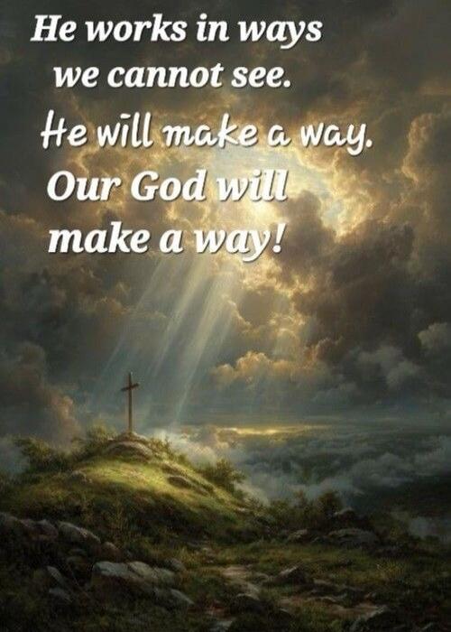 He works in ways we cannot see. He will make a way. Our God will make a way!