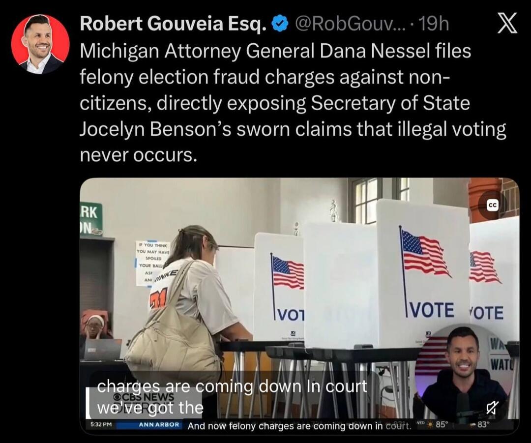Robert Gouveia Esq. Michigan Attorney General Dana Nessel files felony election fraud charges against non-citizens, directly exposing Secretary of State Jocelyn Benson's sworn claims that illegal voting never occurs. charges are coming down in court. we've got the And now felony charges are coming down in court. IF YOU THINK YOU MAY HAVE SPOILED YO