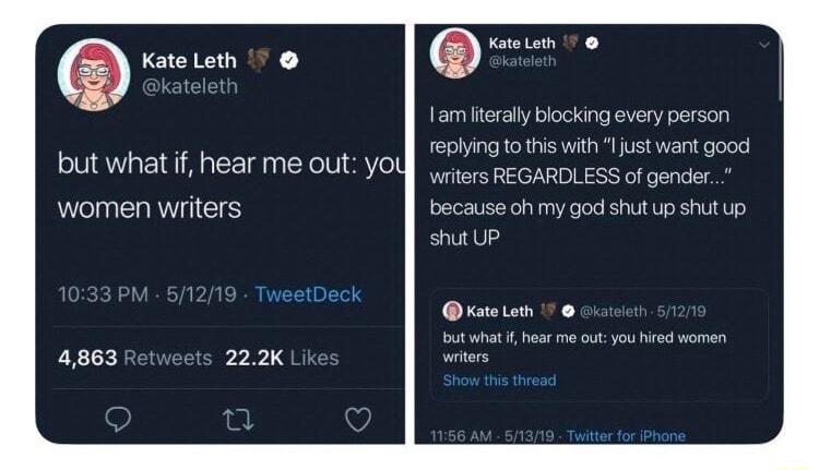 o Kate Leth nterally biocking every persor ephing o this with just want good but what fhear me out Yol L e Garor 55 ofgoer women writers because oh my god shut up shut up T