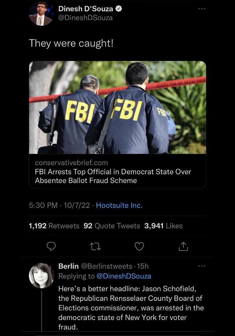 T Mobilg 1125 PM 62 2 Dinesh DSouza DineshDSouza They were caught conservativebriefcom FBI Arrests Top Official in Democrat State Over Absentee Ballot Fraud Scheme 530 PM 10722 Hootsuite Inc 1192 Retweets 92 Quote Tweets 3941 Likes Q u Q Berlin Berlinstweets 15h Replying to DineshDSouza Heres a better headline Jason Schofield the Republican Rensselaer County Board of Elections commissioner was arr