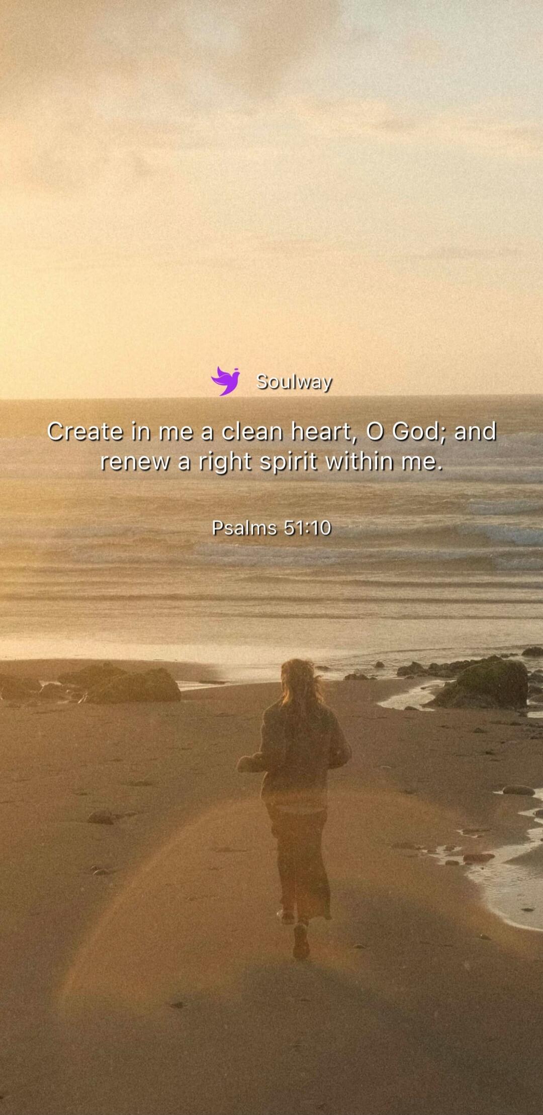 Soulway
Create in me a clean heart, O God; and renew a right spirit within me.
Psalms 51:10