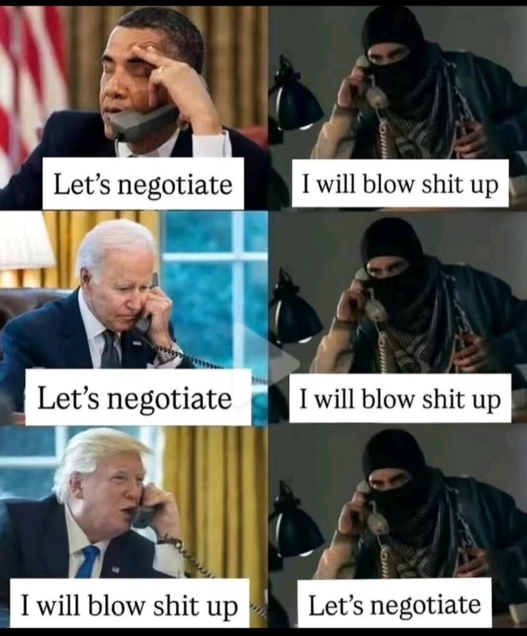 Let's negotiate I will blow shit up Let's negotiate I will blow shit up I will blow shit up Let's negotiate