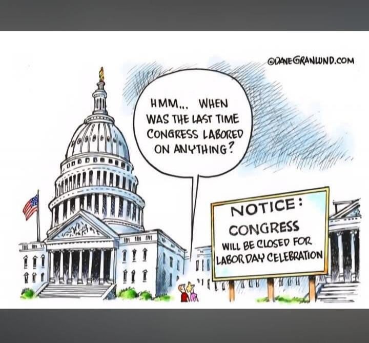 HMM... WHEN WAS THE LAST TIME CONGRESS LABORED ON ANYTHING? NOTICE: CONGRESS WILL BE CLOSED FOR LABOR DAY CELEBRATION