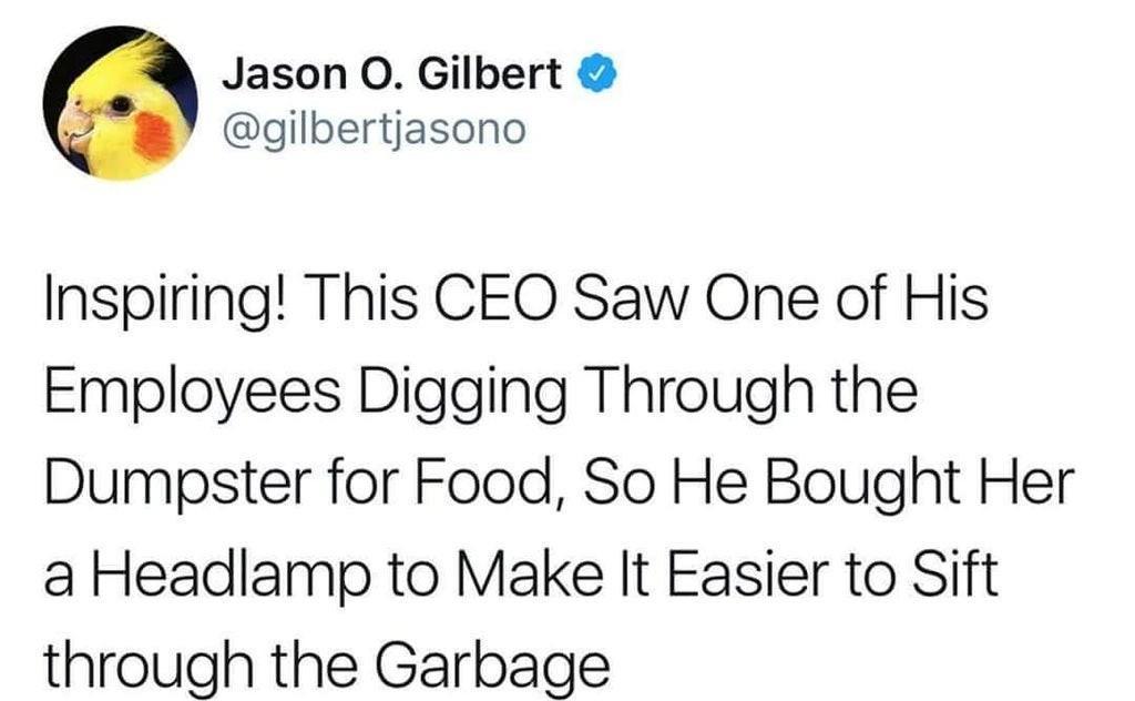 Jason O Gilbert gilbertjasono Inspiring This CEO Saw One of His Employees Digging Through the Dumpster for Food So He Bought Her a Headlamp to Make It Easier to Sift through the Garbage