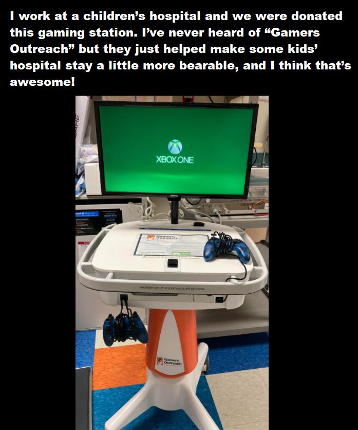 1 work at a childrens hospital and we were donated this gaming station Ive never heard of Gamers Outreach but they just helped make some kids hospital stay a little more bearable and think thats awesome TS EET