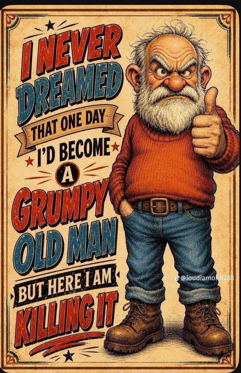 I NEVER DREAMED THAT ONE DAY I'D BECOME A GRUMPY OLD MAN BUT HERE I AM KILLING IT @loudiamond288