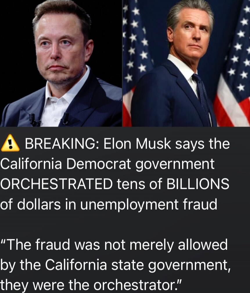 ⚠️ BREAKING: Elon Musk says the California Democrat government ORCHESTRATED tens of BILLIONS of dollars in unemployment fraud


