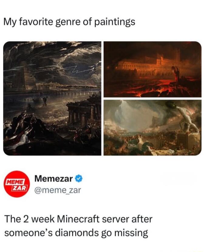 My favorite genre of paintings Memezar meme_zar The 2 week Minecraft server after someones diamonds go missing