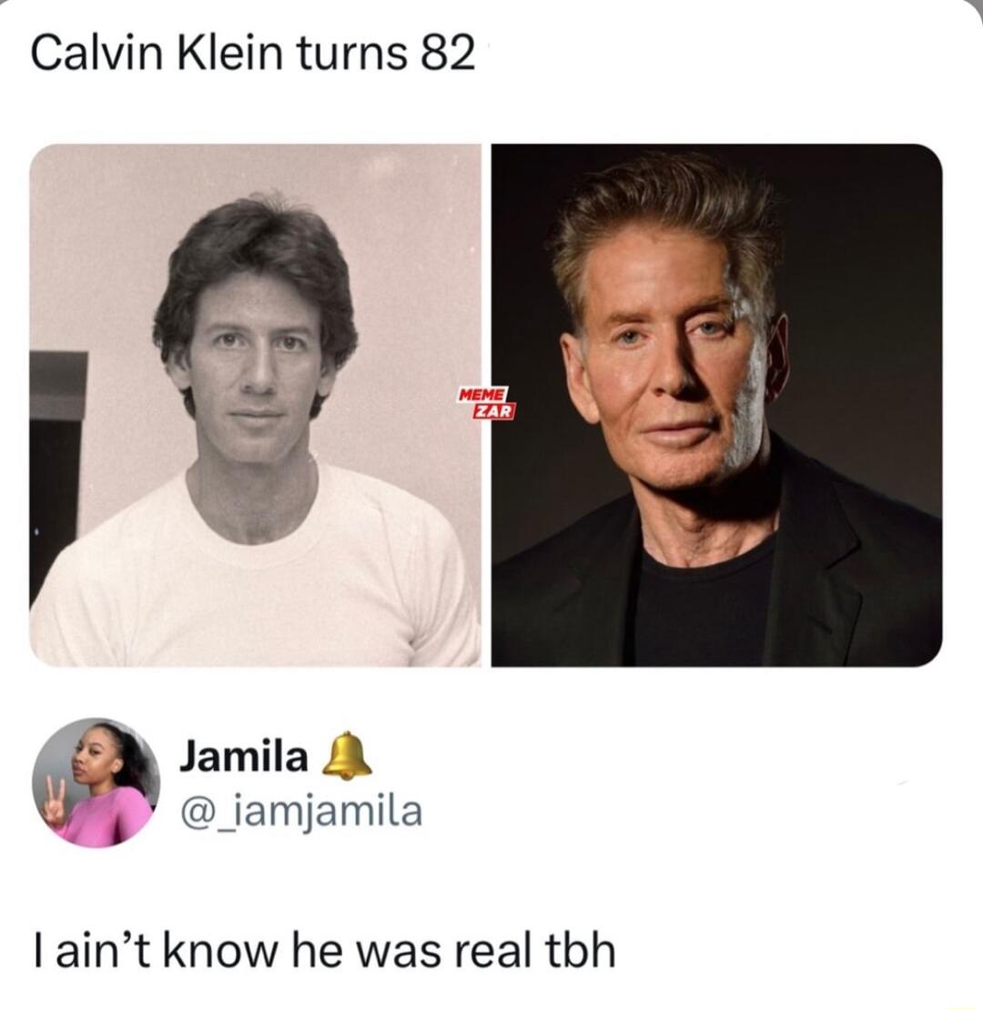 Calvin Klein turns 82 Jamila A _iamjamila laint know he was real tbh