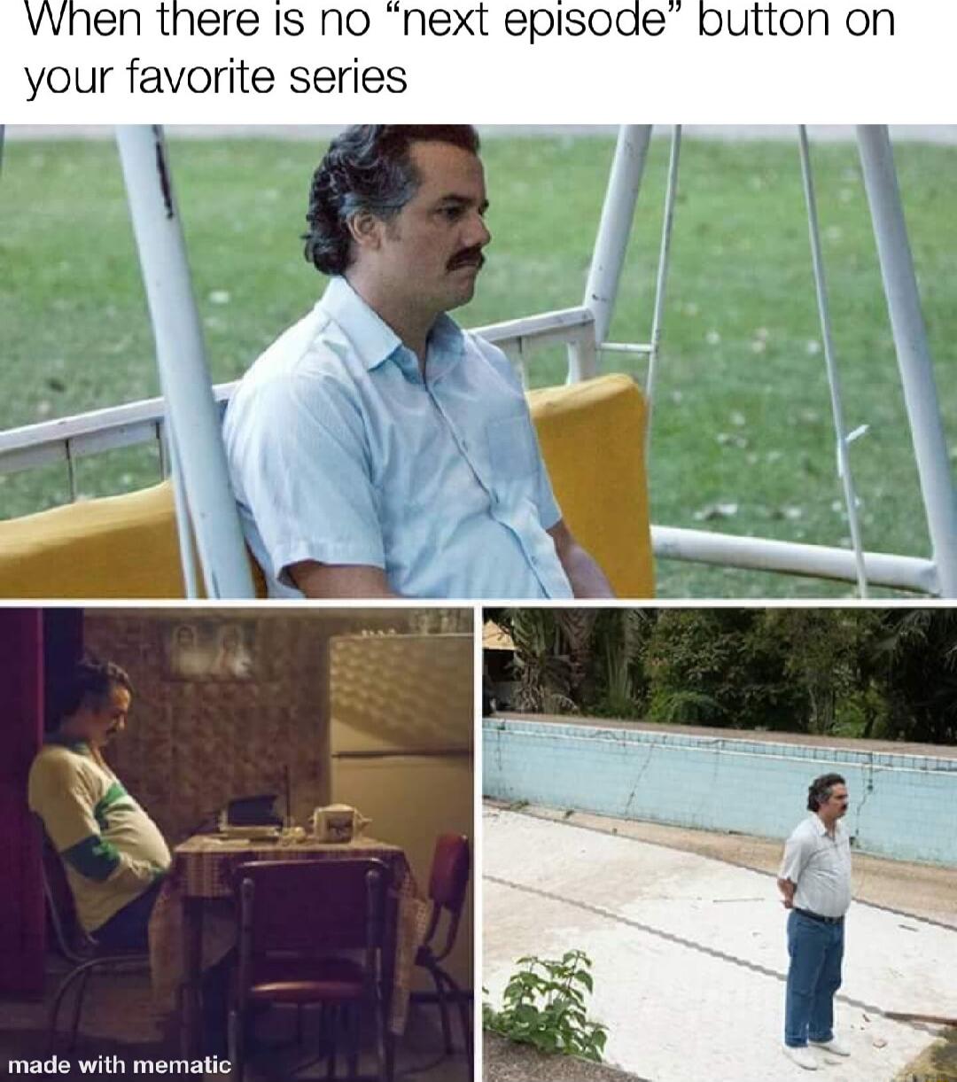 VWhen there Is nO next episode button on your favorite series raade with memalle