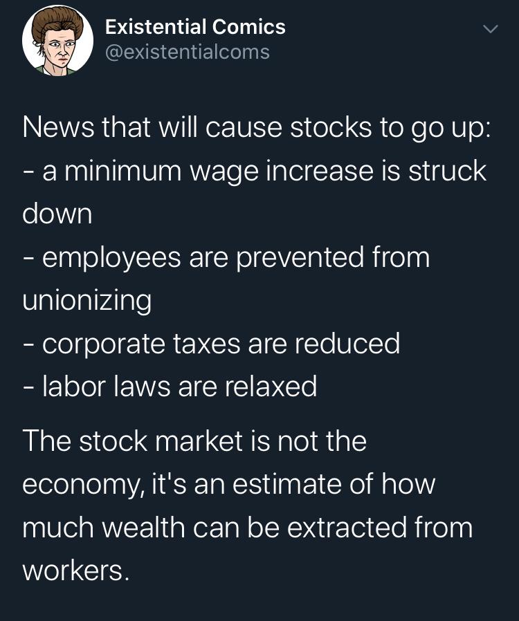 Existential Comics v AL ACISUSERIE NEWER 1AW o UETSRS oled SR e e o X U o a minimum wage increase is struck down employees are prevented from UlalelaVAlgle corporate taxes are reduced labor laws are relaxed The stock market is not the economy its an estimate of how much wealth can be extracted from workers