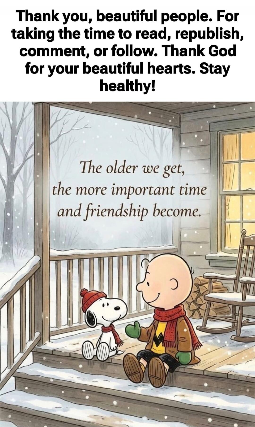 Thank you, beautiful people. For taking the time to read, republish, comment, or follow. Thank God for your beautiful hearts. Stay healthy! The older we get, the more important time and friendship become.