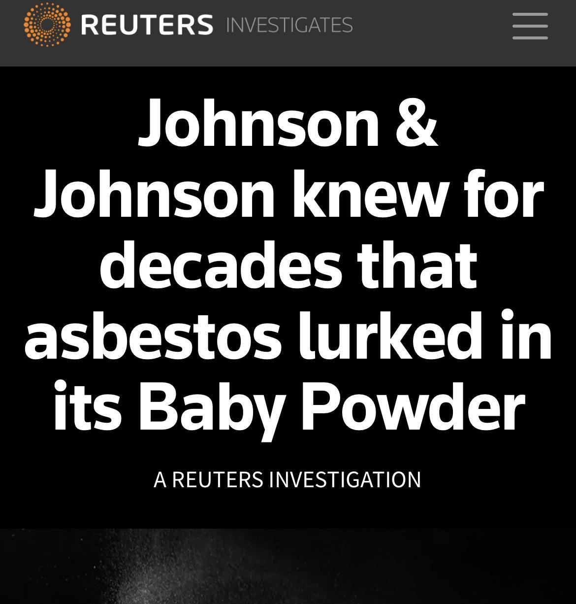 i i REUTERS It Johnson I I G A o o TetTe TR FE 1 asbestos lurked in its Baby Powder A REUTERS INVESTIGATION