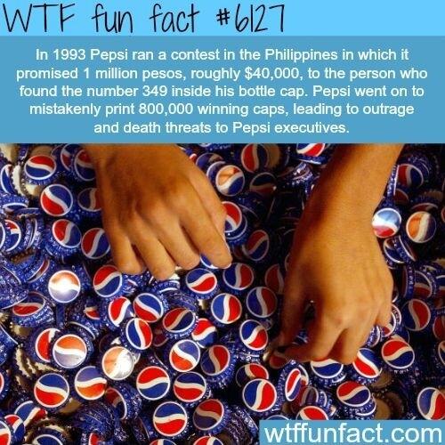 In 1993 Pepsi ran a contest in the Philippines in which it promised 1 million pesos roughly 40000 to the person who found the number 349 inside his bottle cap Pepsi went on to mistakenly print 800000 winning caps leading to outrage and death threats to Pepsi execuiives o i e 4
