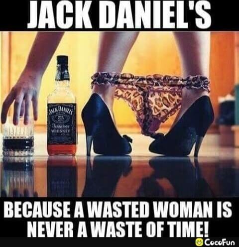 JACK DANIEL'S\nBECAUSE A WASTED WOMAN IS NEVER A WASTE OF TIME!