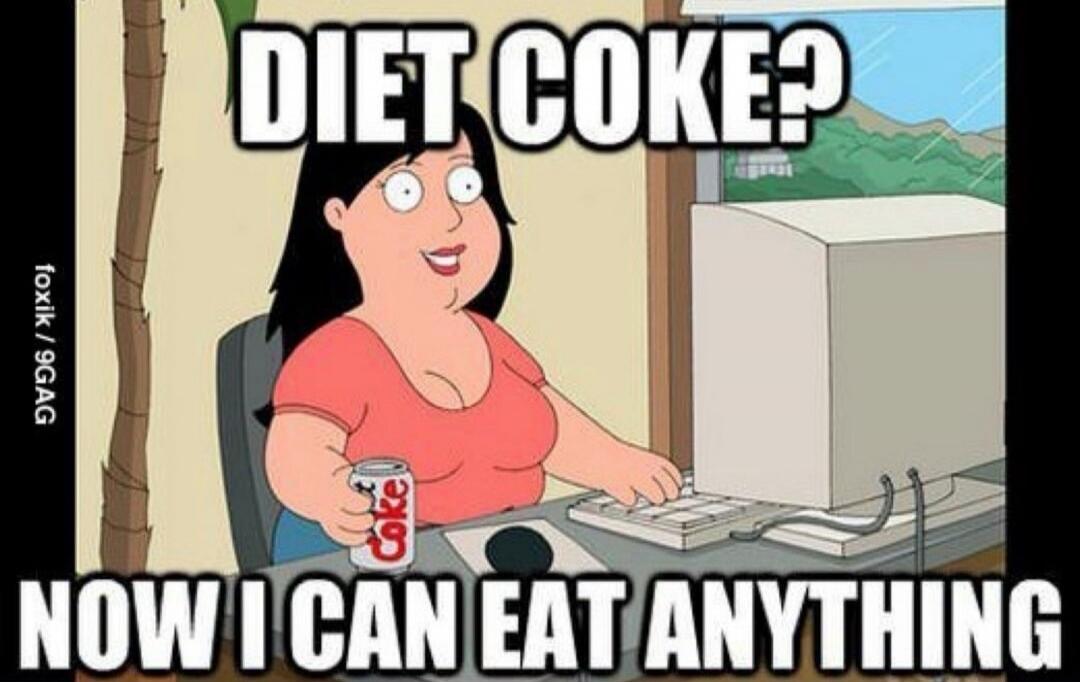 DIET COKE? NOW I CAN EAT ANYTHING
