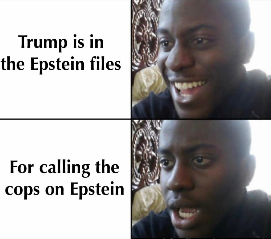 Trump is in the Epstein files
For calling the cops on Epstein